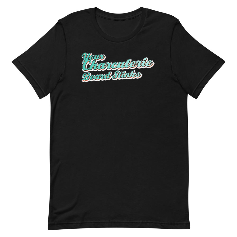 Your Charcuterie Board Stinks - T-Shirt