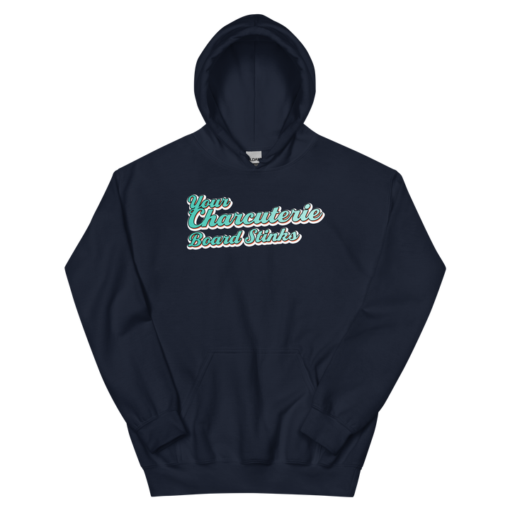 Your Charcuterie Board Stinks - Hoodie